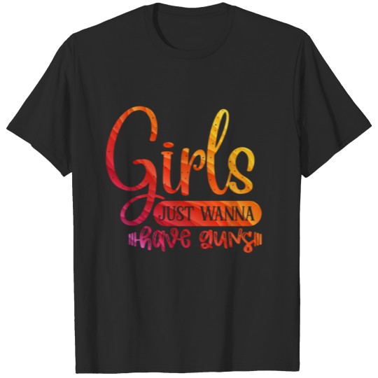 Discover girls just wanna have guns T-shirt