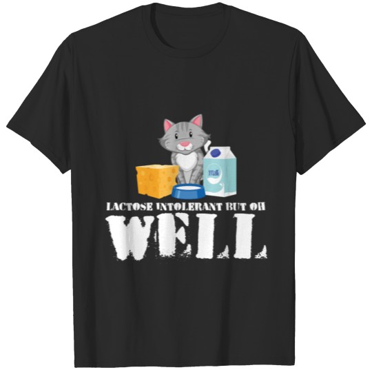 Discover Cat Lover - Lactose Intolerance But Oh Well T-shirt