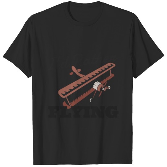 Discover Airplane, Pilot ,Flying , I'd Rather Be Flying T-shirt