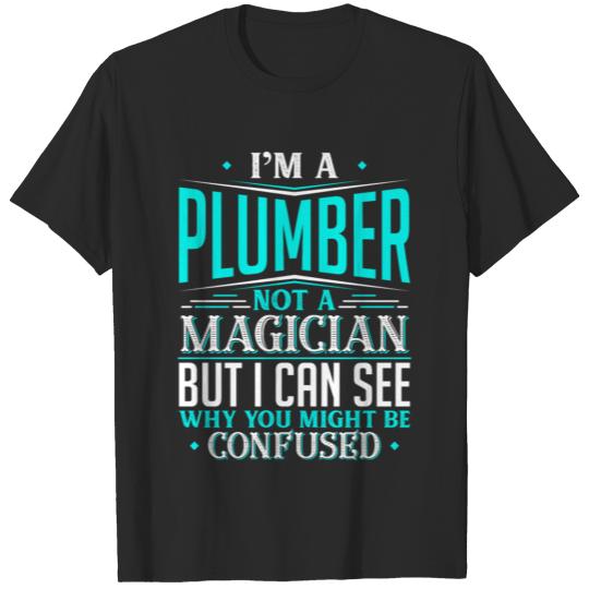 Discover I'm A Plumber Not A Magician But I can See Why T-shirt