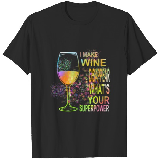 Discover I Make Wine Disappear What s Your Superpower T-shirt