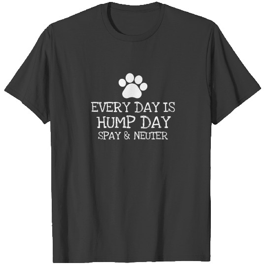 Every Day Is Hump Day Spay Neuter T-shirt