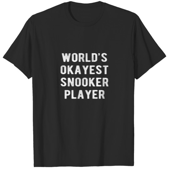 Discover POOL / BILLIARDS : Worlds Okayest Snooker Player T-shirt