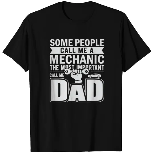 Some people call me a mechanic the most important T-shirt