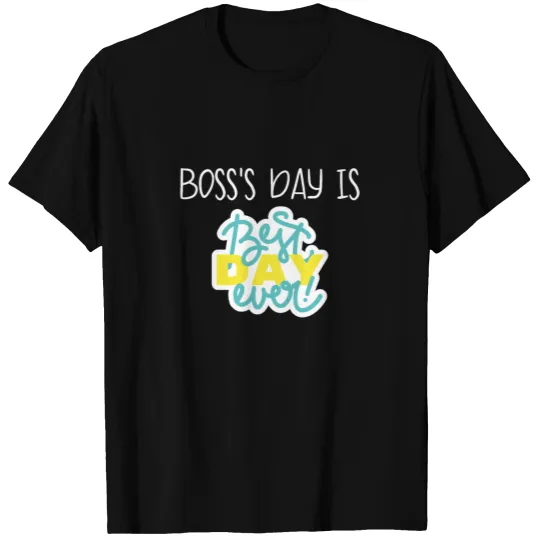 BOSS'S DAY IS BEST DAY EVER T-shirt