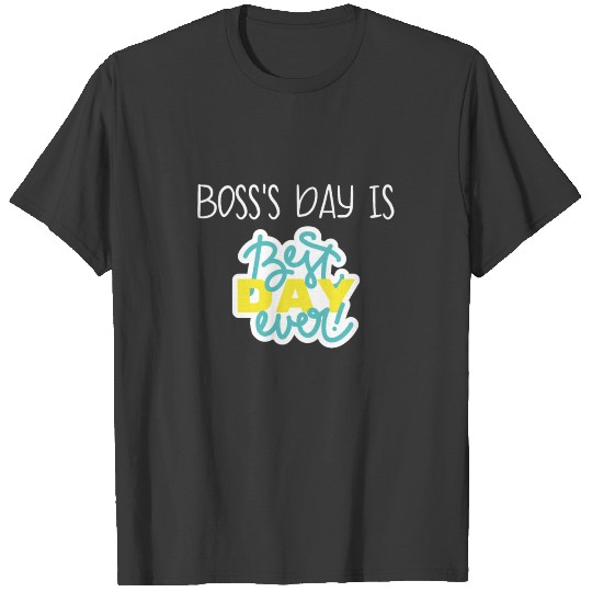 BOSS'S DAY IS BEST DAY EVER T-shirt