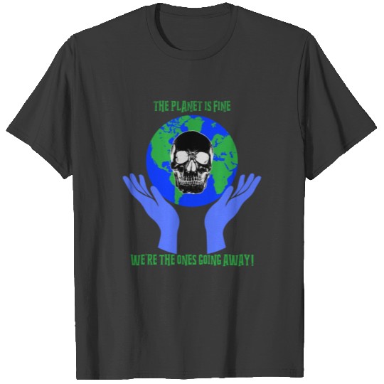 Earth Is Fine We re The Ones Going Away T-shirt