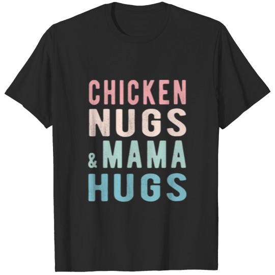 Discover Chicken Nugs and Mama Hugs for Nugget Lover T-shirt