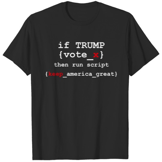 Discover If TRUMP vote x then run script keep america great T-shirt