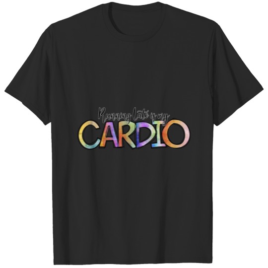 Discover RUNNING LATE IS MY CARDIO T-SHIRTS AND GIFTS T-shirt