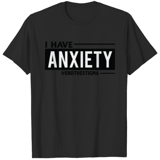 Discover I HAVE ANXIETY #ENDTHESTIGMA T-shirt