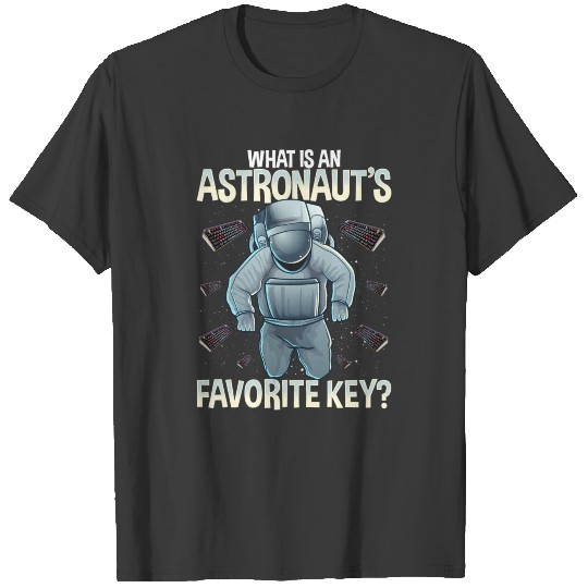 What is an Astronaut's Favorite Key? T-shirt