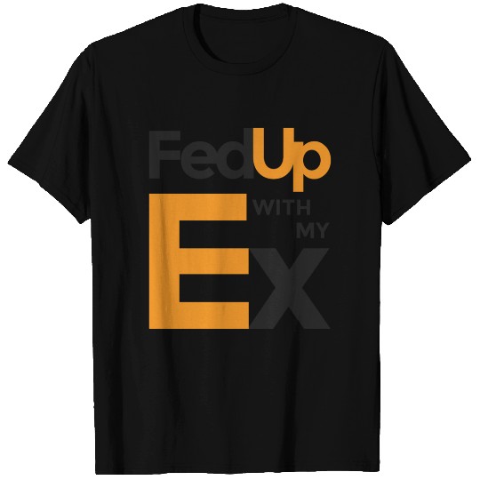 fedup with my ex T-shirt