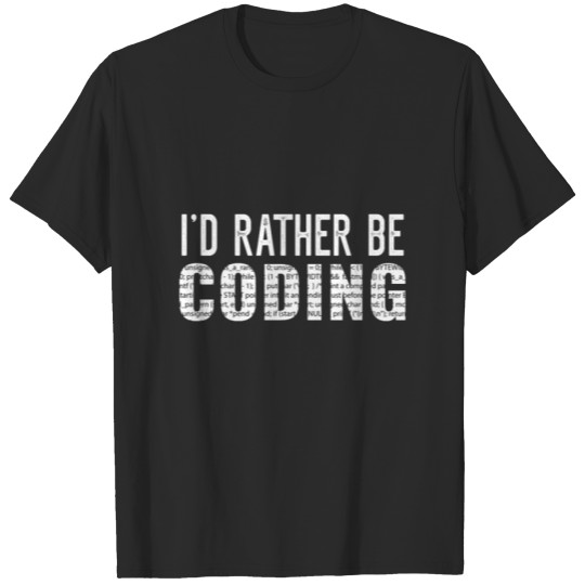 Discover I'd Rather Be Coding Geek Programmer Gift T-shirt