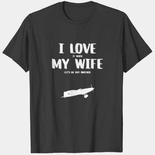 Discover I love it when my wife - funny monoplane tee shirt T-shirt