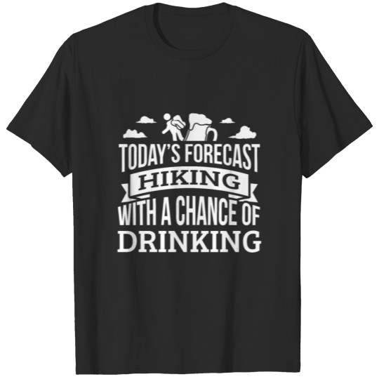 Discover Today's Forecast Hiking With A Chance Of Drinking T-shirt