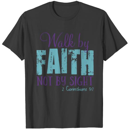 Walk by faith not by sight - 2 Corinthians 5:7 T-shirt