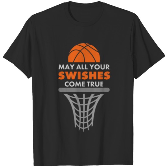 Discover May All Your Swishes Come True Basketball T-shirt