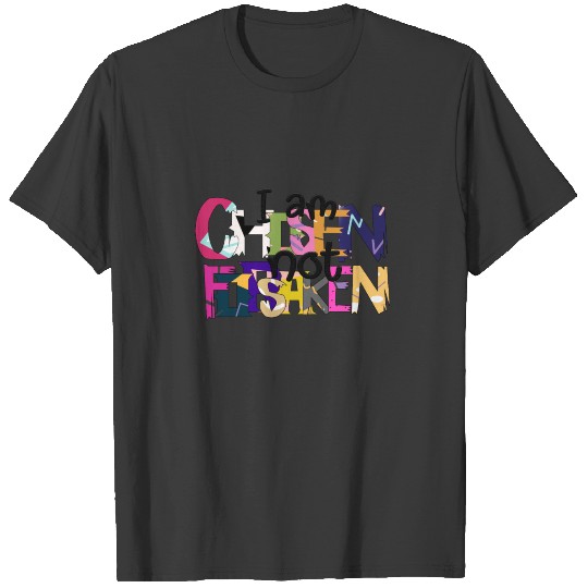 I am Chosen not Forsaken T-shirt