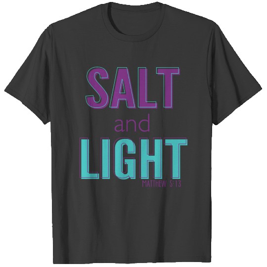 Salt and Light - Matthew 5:13 T-shirt