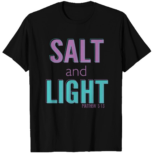 Salt and Light - Matthew 5;13 T-shirt