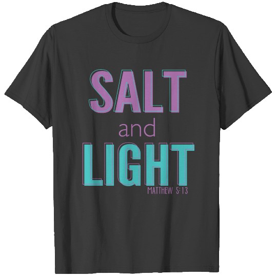 Salt and Light - Matthew 5;13 T-shirt
