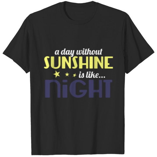 Discover A Day without Sunshine is like Night T-shirt