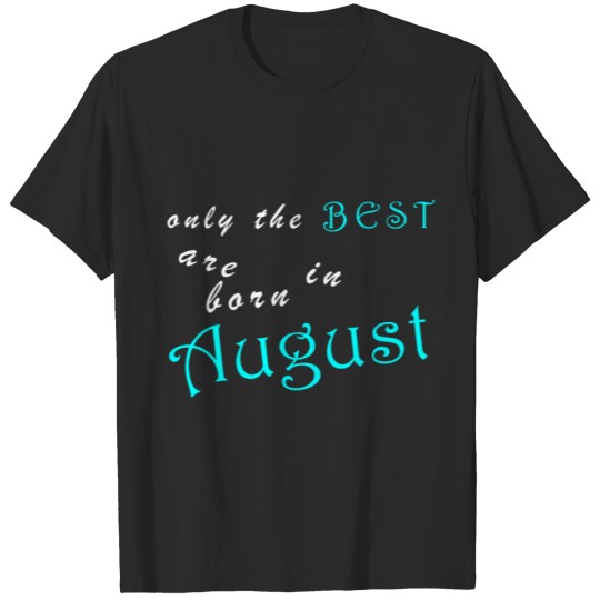 Discover best born in August - month of birth T-shirt