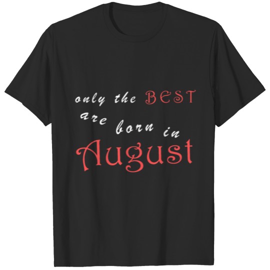 Discover only the Best are born in August - month of birth T-shirt