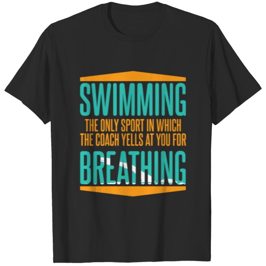 Discover Swimming Sport The Coach Yells At You For Breathin T-shirt
