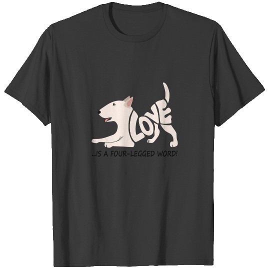 Love Is A Four Legged Word Bull Terrier T-shirt