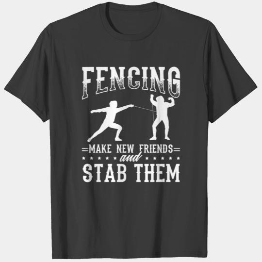Funny Fencing Design Quote New Friends Stab Them T-shirt