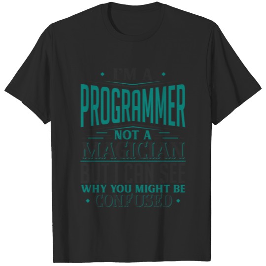 Discover I'm A Programmer Not A Magician But I can See Why T-shirt