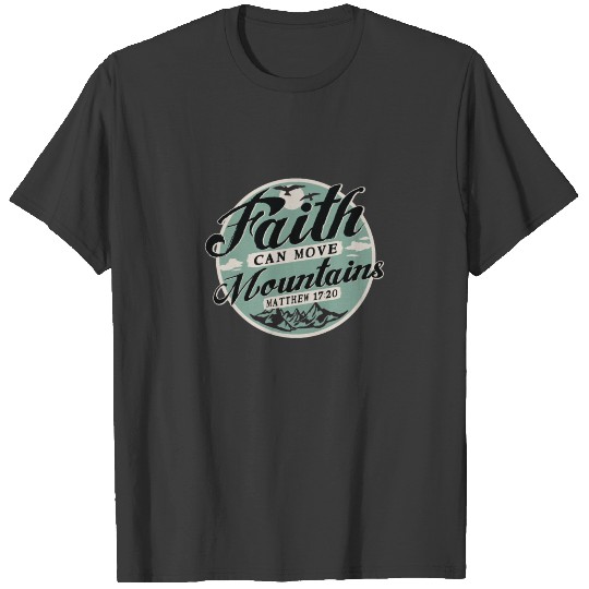 Faith Can Move Mountains (Bible Verse) T-shirt