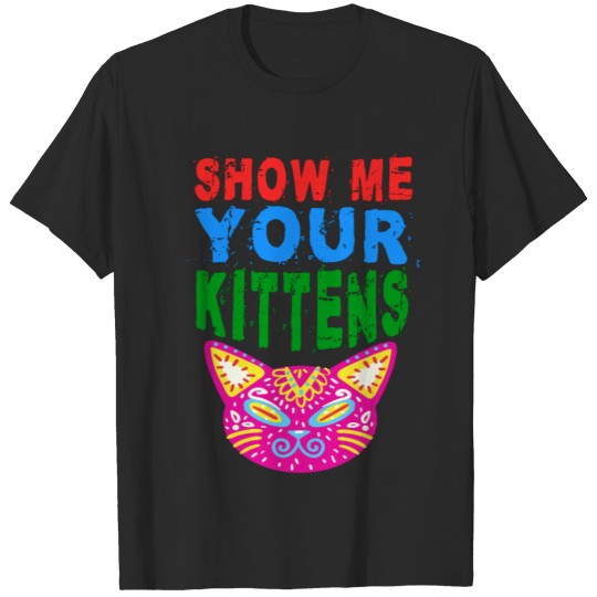 show Me your kittens T-shirt