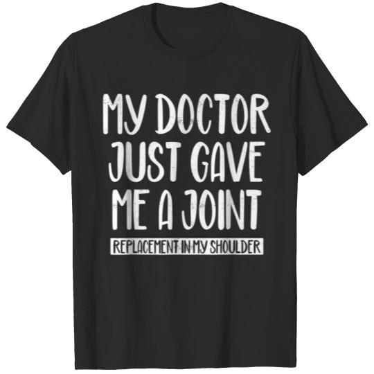 Discover My Doctor Just Gave Me A Joint T-shirt