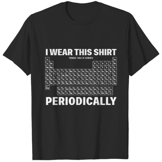 Wear this Shirt Periodically Chemistry Nerd T-shirt