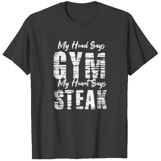 My Head Says Gym My Heart Says Steak T-shirt