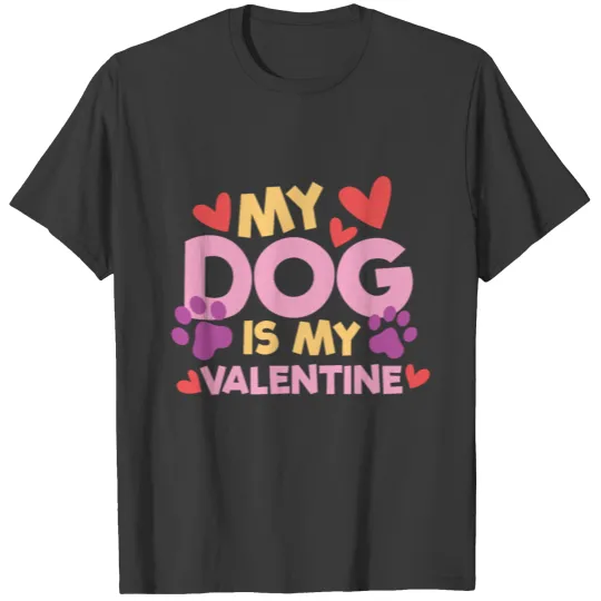 My dog is my valentine T-shirt