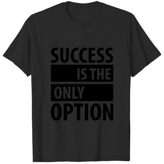 Discover SUCCESS IS THE ONLY OPTION T-shirt