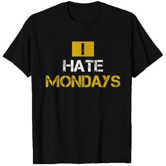 I Hate Mondays Job Working Work Gift T-shirt