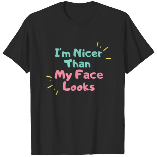 Discover I'm Nicer Than My Face Looks T-shirt