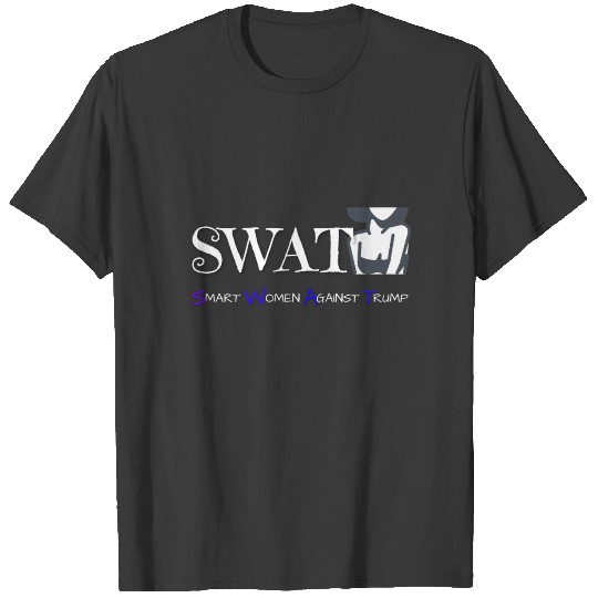 SWAT - Smart Women Against Trump,Anti Trump,8645 T-shirt