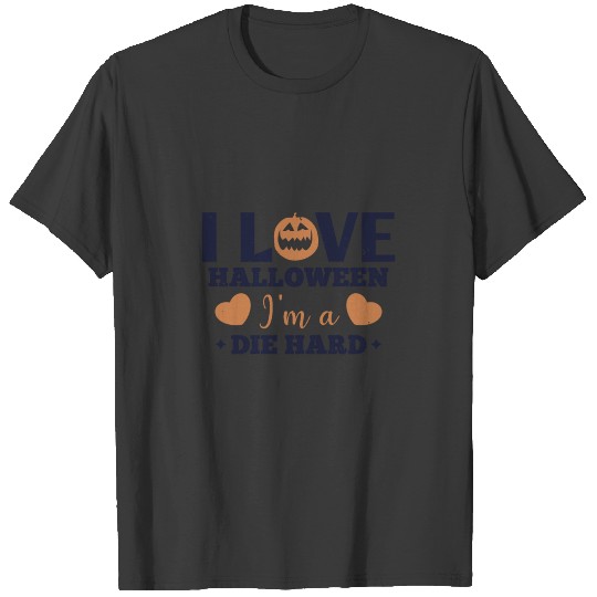 I love Halloween I m a die hard T-shirt