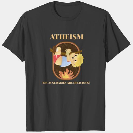 Atheism, Because Babies Are Delicious! T-shirt