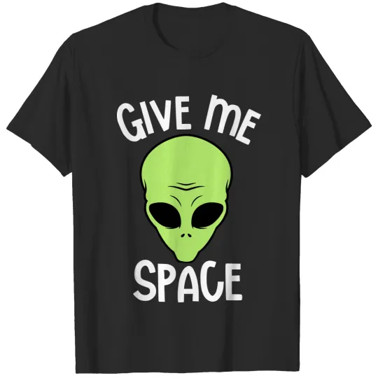 Give Me Space, Funny Alien, Quote T-shirt