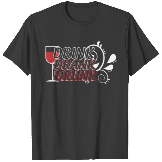 Drink Drank Drunk Wine Alcohol Saying T-shirt