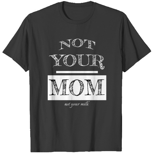 Discover vegan - not your mom not your milk T-shirt