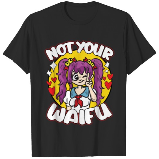 Discover NOT YOUR WAIFU Funny EGirl Humor Saying Joke T-shirt