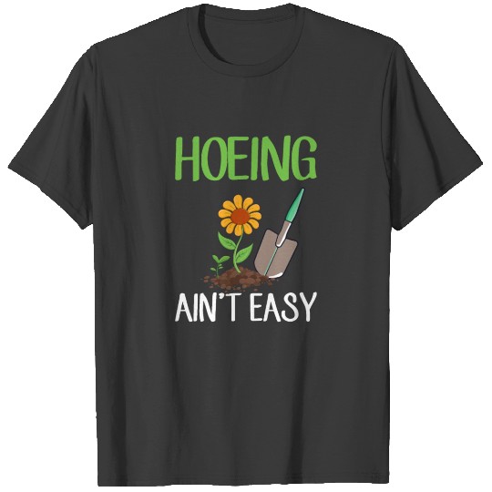 Discover Hoeing Ain't Easy, funny gardening T-shirt